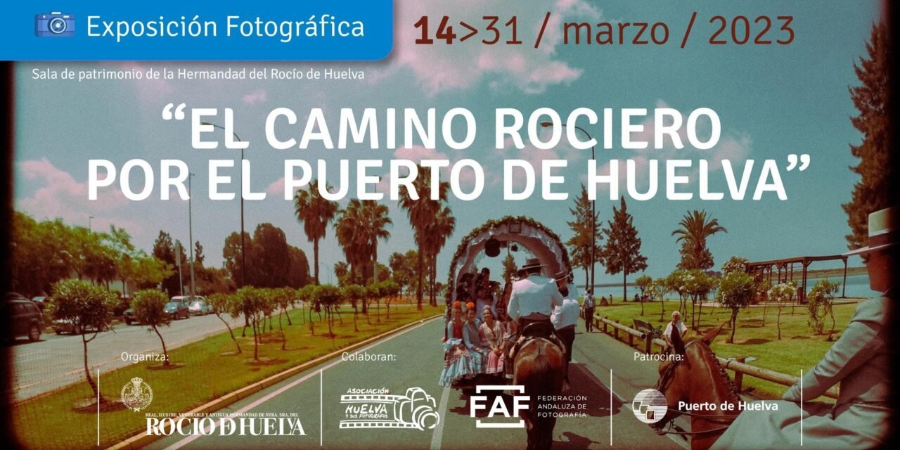 <strong>La Hermandad de Huelva inaugura la exposición fotográfica ‘Camino Rociero por el Puerto de Huelva</strong>